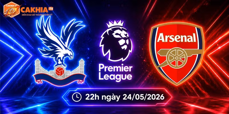 Soi kèo Crystal Palace vs Arsenal, 22h ngày 24/5 – NHA